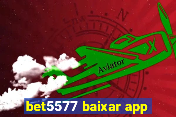 bet5577 baixar app